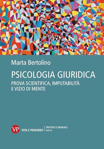 Psicologia giuridica. Prova scientifica, imputabilità e vizio di mente