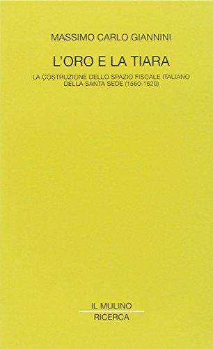 L'oro e la tiara. La costruzione dello spazio fiscale italiano della Santa Sede (1560-1620)