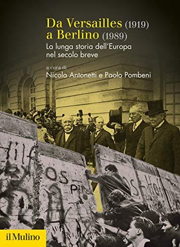 Da Versailles (1919) a Berlino (1989): La lunga storia dell'Europa nel secolo breve
