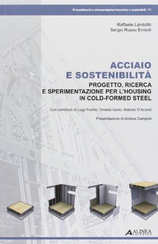 Acciaio e sostenibilità. Progetto, ricerca e sperimentazione per l'housing in cold-formed steel. Ediz. illustrata