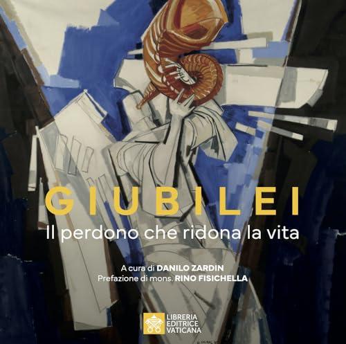 Giubilei. Il perdono che ridona la vita. Ediz. illustrata