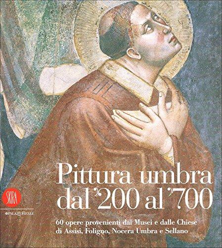 Pittura umbra dal '200 al '700. 60 opere provenienti dai musei e dalle chiese di Assisi, Foligno, Nocera Umbra e Sellano. Ediz. illustrata