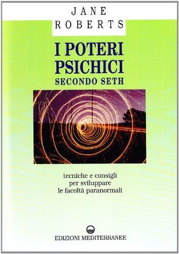 I poteri psichici secondo Seth: Tecniche e consigli per sviluppare le facoltà paranormali
