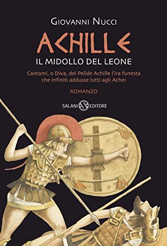 Achille il midollo del leone: Cantami, o Diva, del Pelìde Achille l'ira funesta che infiniti addusse lutti agli Achei