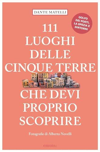 111 luoghi delle Cinque Terre che devi proprio scoprire