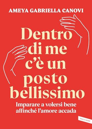 Dentro di me c'è un posto bellissimo: Imparare a volersi bene affinché l'amore accada