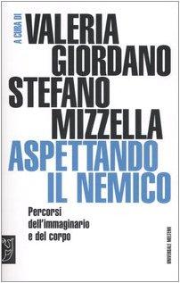 Aspettando il nemico. Percorsi dell'immaginario e del corpo