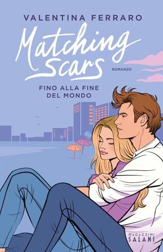 Matching Scars. Fino alla fine del mondo: Vol. 3