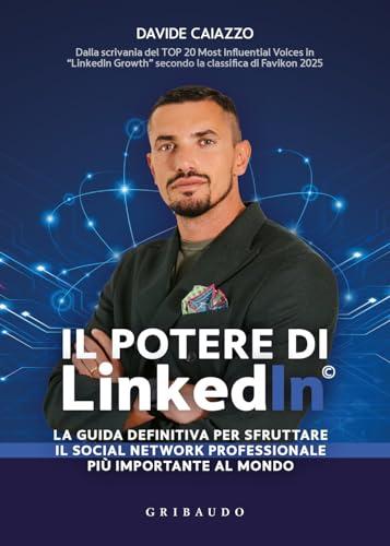 Il potere di LinkedIn®. La guida definitiva per sfruttare il social network professionale più importante al mondo