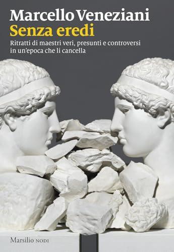 Senza Eredi. Ritratti Di Maestri Veri, Presunti E Controversi In Un'epoca Che Li Cancella