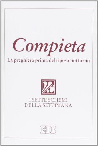 Compieta. La preghiera prima del riposo notturno. I sette schemi della settimana
