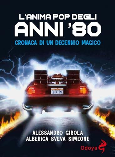 L'anima pop degli anni '80. Cronaca di un decennio magico