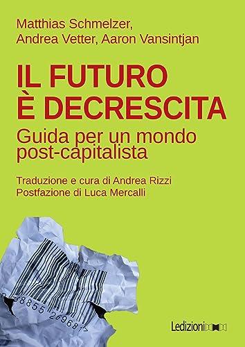 Il futuro è decrescita. Guida per un mondo post-capitalista