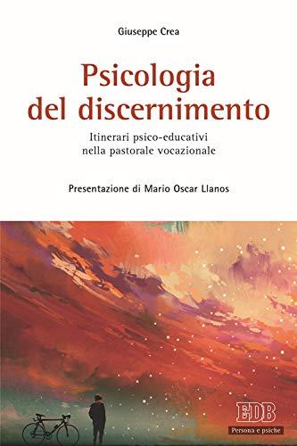 Psicologia del discernimento. Itinerari psico-educativi nella pastorale vocazionale