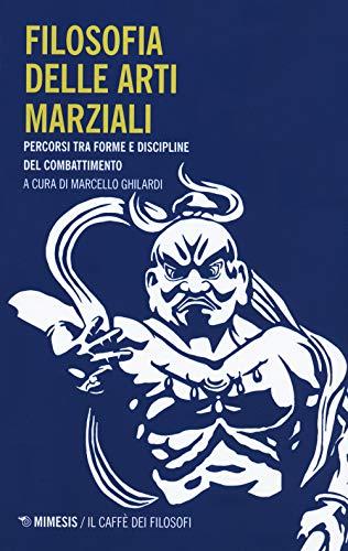 Filosofia delle Arti Marziali: Percorsi tra Forme e Discipline del Combattimento