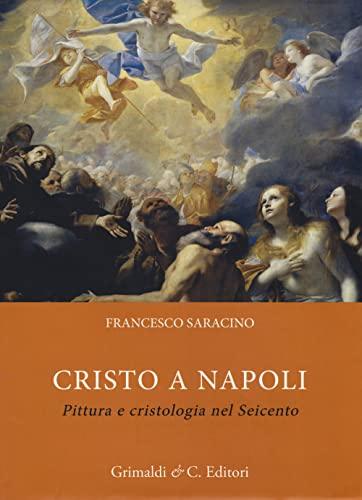 Cristo a Napoli. Pittura e cristologia nel Seicento. Ediz. a colori