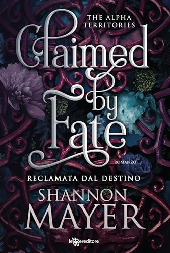 Claimed by Fate: Reclamata dal destino - The Alpha Territories vol. 3