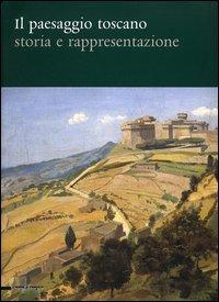 Il paesaggio toscano. Storia e rappresentazione