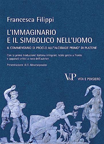 L'immaginario e il Simbolico nell'Uomo: Commentario di Proclo all'Alcibiade Primo di Platone