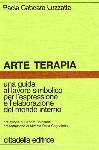 Arte terapia. Una guida al lavoro simbolico per l'espressione e l'elaborazione del mondo interno