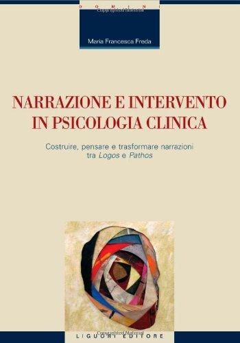 Narrazione e intervento in psicologia clinica: costruire, pensare e trasformare narrazioni tra logos e pathos