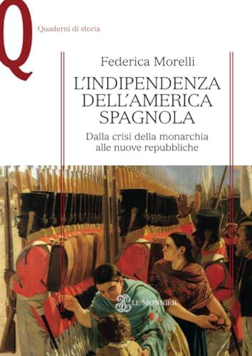 L'indipendenza dell'America spagnola dalla crisi della monarchia alle nuove repubbliche