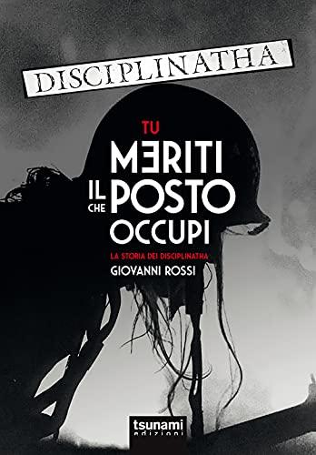 Tu meriti il posto che occupi: la storia dei Disciplinatha
