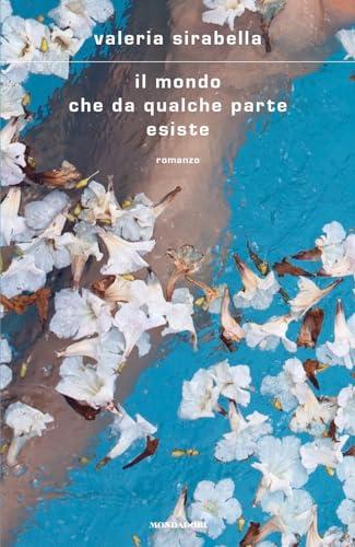 Il mondo che da qualche parte esiste - Valeria Sirabella