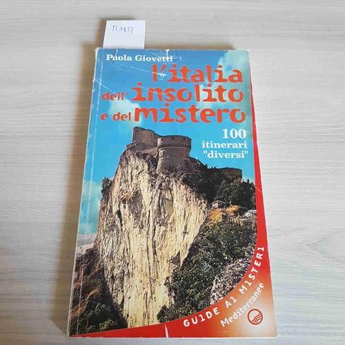 L'Italia dell'insolito e del mistero. 100 itinerari «Diversi»