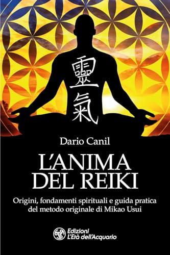 L'anima del reiki. Origini, fondamenti spirituali e guida pratica del metodo originale di Mikao Usui