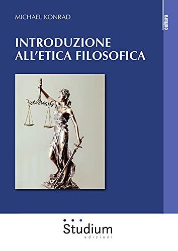 Introduzione all'etica filosofica - Michael Konrad
