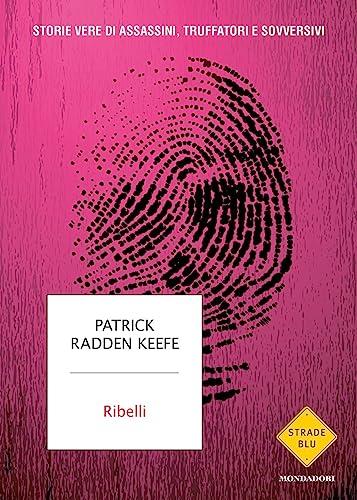 Ribelli. Storie vere di assassini, truffatori e sovversivi