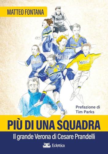 Più di una squadra. Il grande Verona di Cesare Prandelli