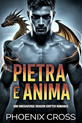 Pietra e Anima: MM Omegaverse Dragon Shifter Romance (Omegaverse MM con Mutaforma Drago Vol. 3)