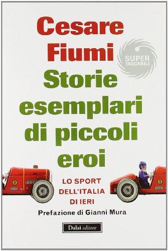 Storie esemplari di piccoli eroi. Lo sport dell'Italia di ieri