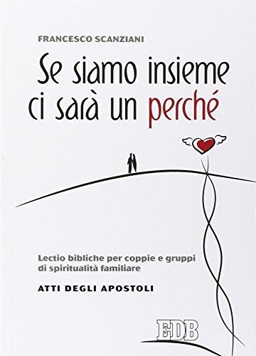 Se siamo insieme ci sarà un perché. Lectio bibliche per coppie e gruppi di spiritualità familiare. Atti degli apostoli