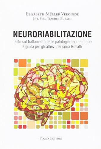 Neuroriabilitazione. Testo sul trattamento delle patologie neuromotorie e guida per gli allievi dei corsi Bobath