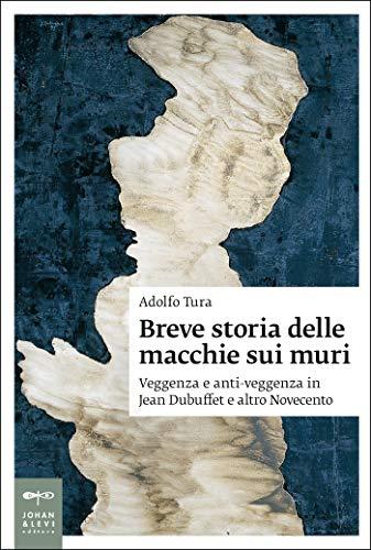 Breve storia delle macchie sui muri: Veggenza e anti-veggenza in Jean Dubuffet e altro Novecento (Saggi Johan&Levi)