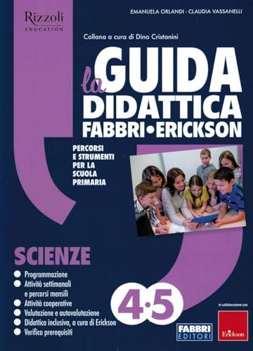 La Guida Didattica Fabbri - Erickson. Scienze 4-5