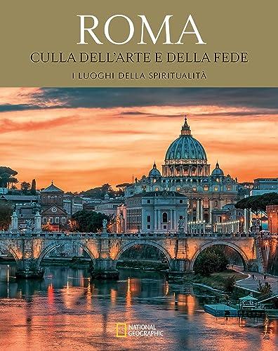Roma. Culla dell'arte e della fede. Viaggio in Italia alla scoperta del sacro