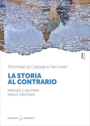 La storia al contrario. Papesse e antipapi, nani e fantasmi