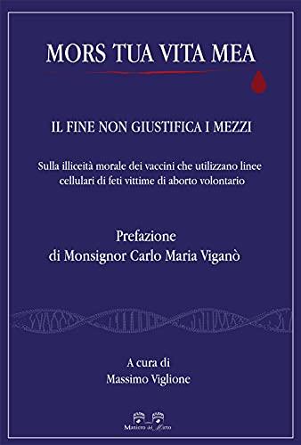 Mors tua vita mea. Il fine non giustifica i mezzi. Sulla illiceità morale dei vaccini che utilizzano linee cellulari di feti vittime di aborto volontario