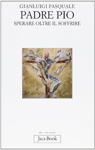 Padre Pio: Sperare Oltre il Soffrire - Un'Analisi Profonda del Dolore e della Fede