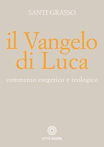 Il Vangelo di Luca. Commento esegetico e teologico