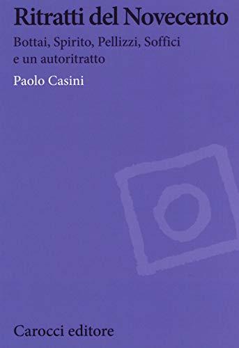 Ritratti del Novecento. Bottai, Spirito, Pellizzi, Soffici e un autoritratto