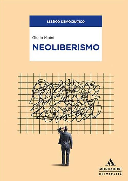 Neoliberismo: Origini, sviluppi e implicazioni nel capitalismo contemporaneo