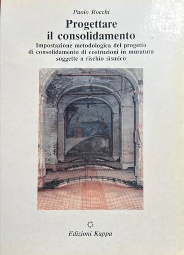 Progettare il consolidamento. Impostazione metodologica del progetto di consolidamento di costruzioni in muratura soggette a rischio sismico