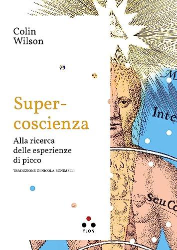 Super-coscienza. Alla ricerca delle esperienze di picco
