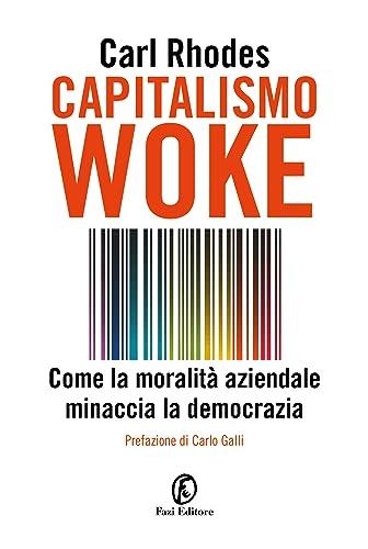 Capitalismo woke: Come la moralità aziendale minaccia la democrazia