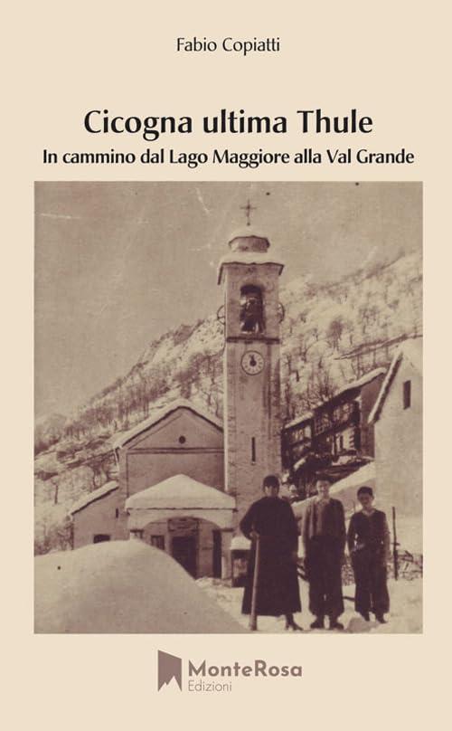 Cicogna Ultima Thule. In cammino dal lago Maggiore alla Val Grande